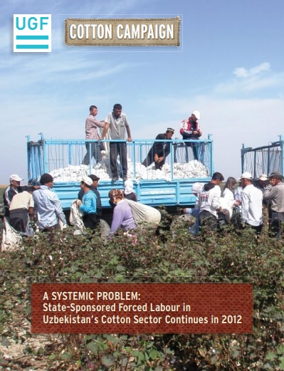 A SYSTEMIC PROBLEM: State-Sponsored Forced Labour in Uzbekistan’s Cotton Sector Continues in 2012